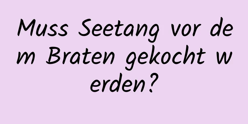 Muss Seetang vor dem Braten gekocht werden?