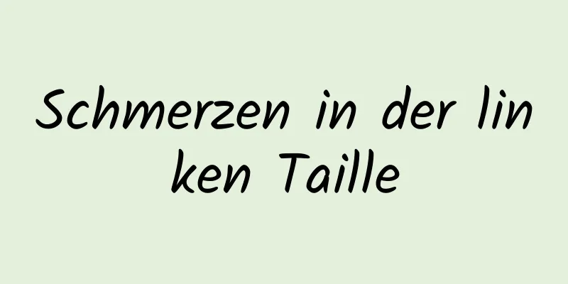 Schmerzen in der linken Taille