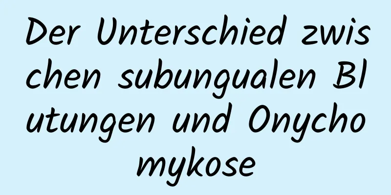 Der Unterschied zwischen subungualen Blutungen und Onychomykose