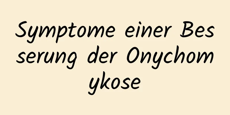Symptome einer Besserung der Onychomykose