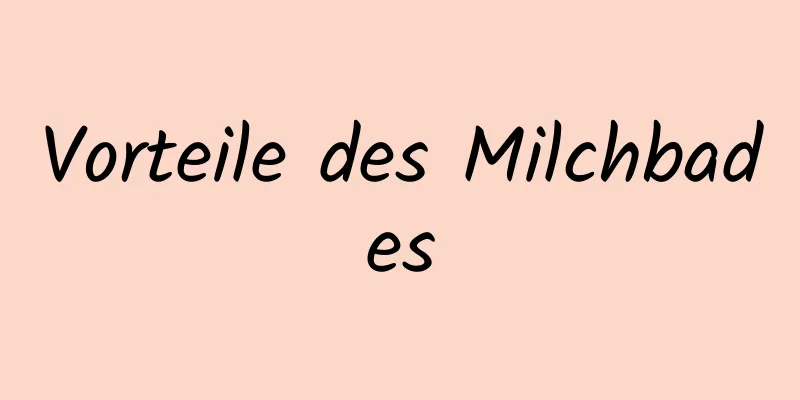 Vorteile des Milchbades