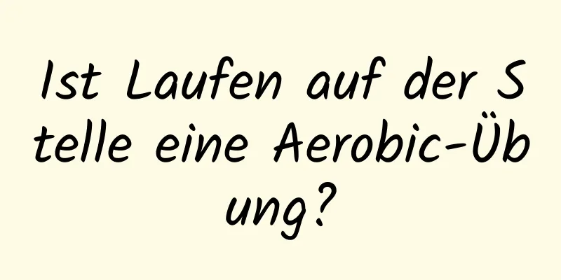 Ist Laufen auf der Stelle eine Aerobic-Übung?