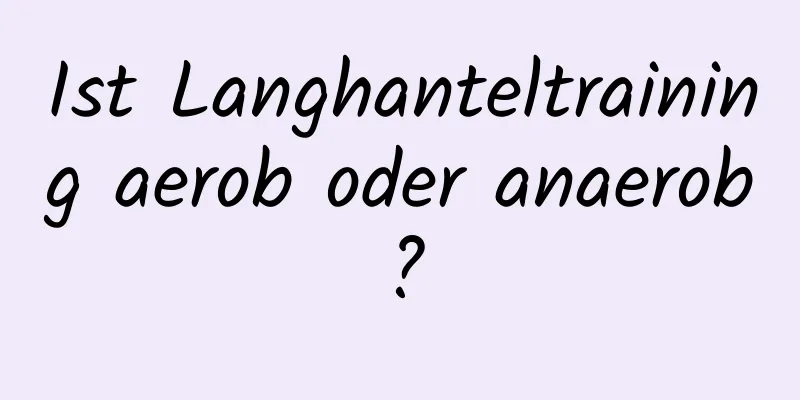 Ist Langhanteltraining aerob oder anaerob?