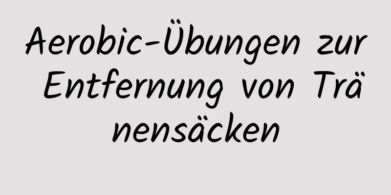 Aerobic-Übungen zur Entfernung von Tränensäcken