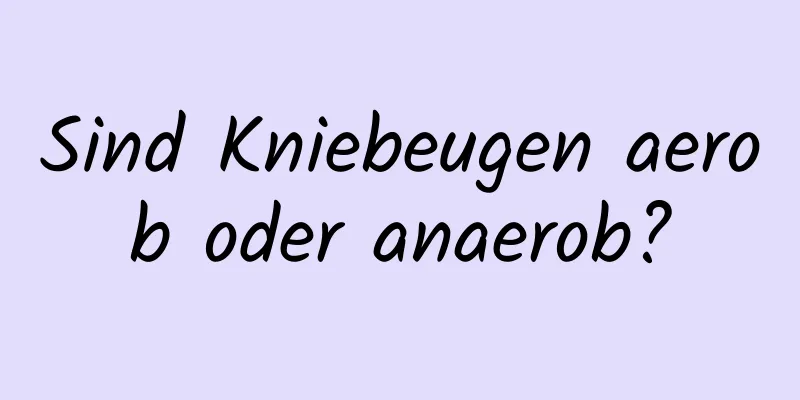 Sind Kniebeugen aerob oder anaerob?
