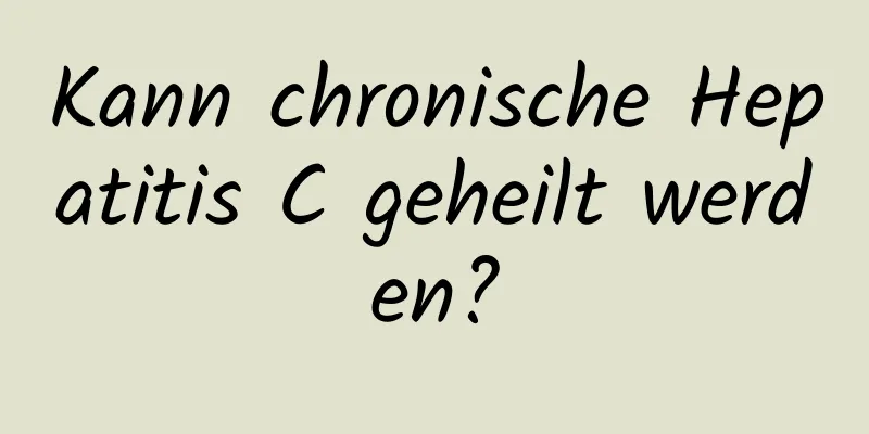 Kann chronische Hepatitis C geheilt werden?