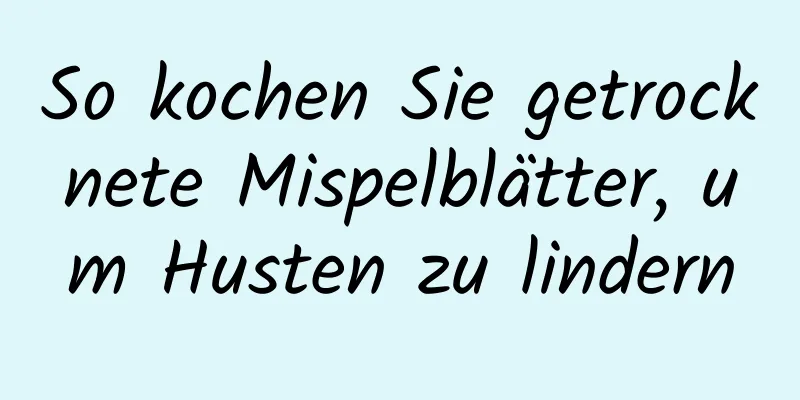 So kochen Sie getrocknete Mispelblätter, um Husten zu lindern