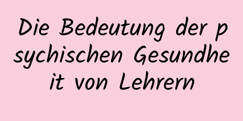 Die Bedeutung der psychischen Gesundheit von Lehrern