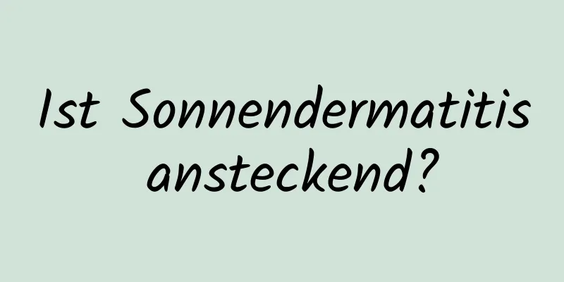 Ist Sonnendermatitis ansteckend?