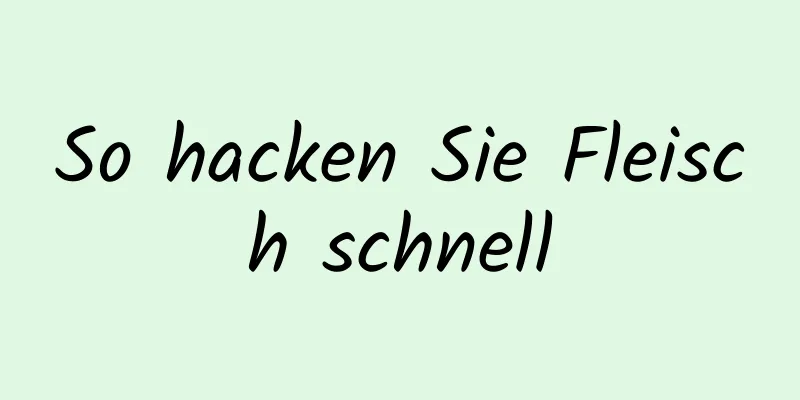 So hacken Sie Fleisch schnell