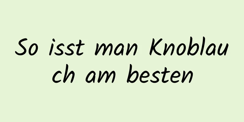 So isst man Knoblauch am besten