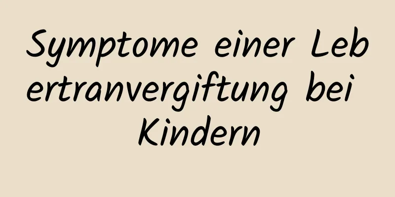 Symptome einer Lebertranvergiftung bei Kindern