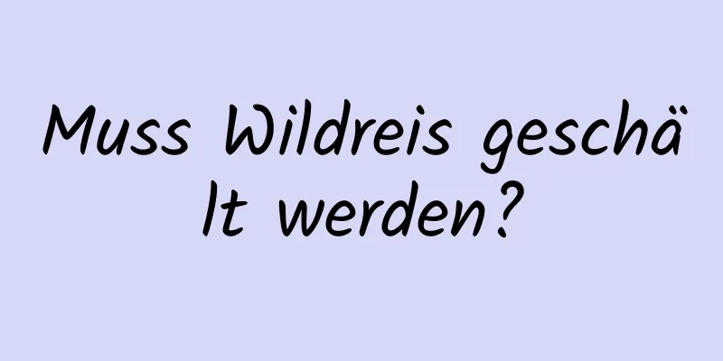 Muss Wildreis geschält werden?