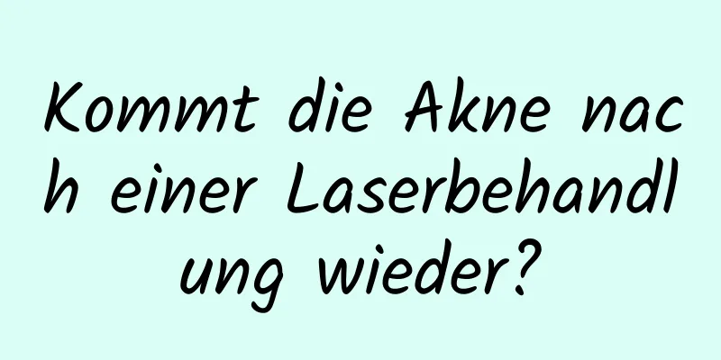 Kommt die Akne nach einer Laserbehandlung wieder?