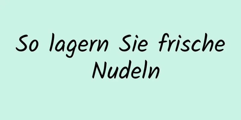 So lagern Sie frische Nudeln