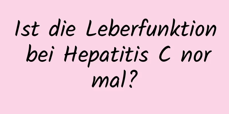 Ist die Leberfunktion bei Hepatitis C normal?