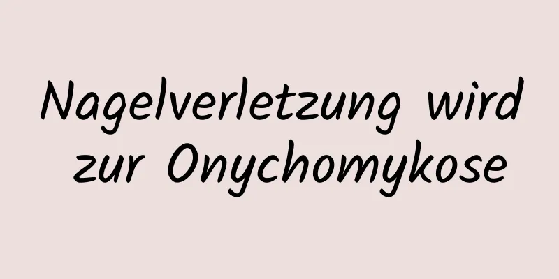 Nagelverletzung wird zur Onychomykose