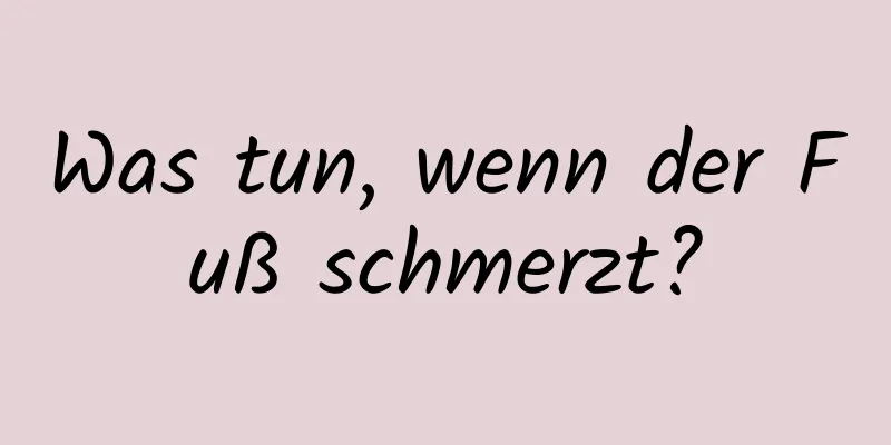 Was tun, wenn der Fuß schmerzt?
