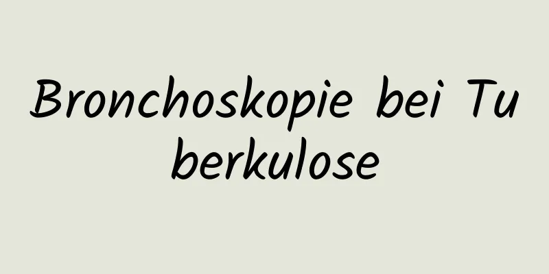 Bronchoskopie bei Tuberkulose