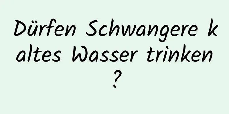 Dürfen Schwangere kaltes Wasser trinken?