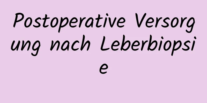 Postoperative Versorgung nach Leberbiopsie