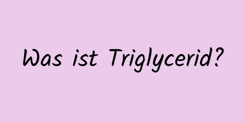 Was ist Triglycerid?