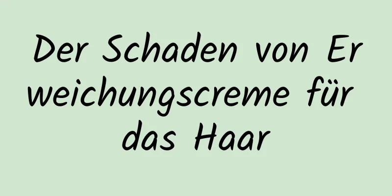 Der Schaden von Erweichungscreme für das Haar