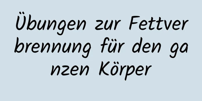 Übungen zur Fettverbrennung für den ganzen Körper