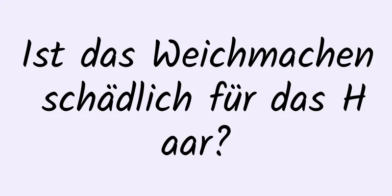 Ist das Weichmachen schädlich für das Haar?