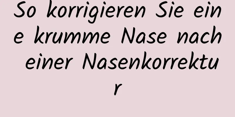 So korrigieren Sie eine krumme Nase nach einer Nasenkorrektur