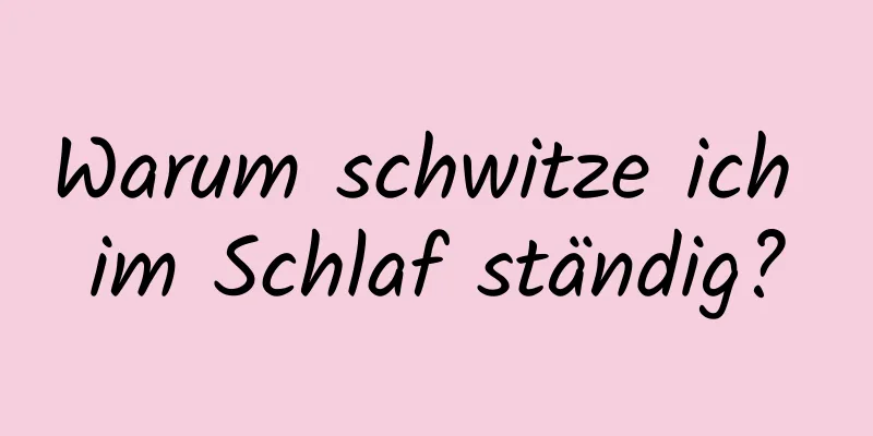 Warum schwitze ich im Schlaf ständig?