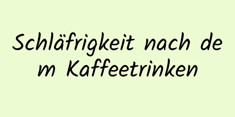 Schläfrigkeit nach dem Kaffeetrinken
