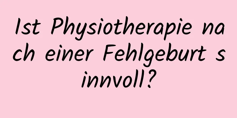Ist Physiotherapie nach einer Fehlgeburt sinnvoll?