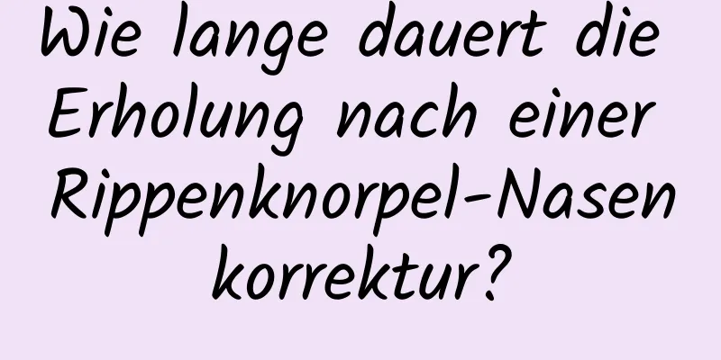 Wie lange dauert die Erholung nach einer Rippenknorpel-Nasenkorrektur?