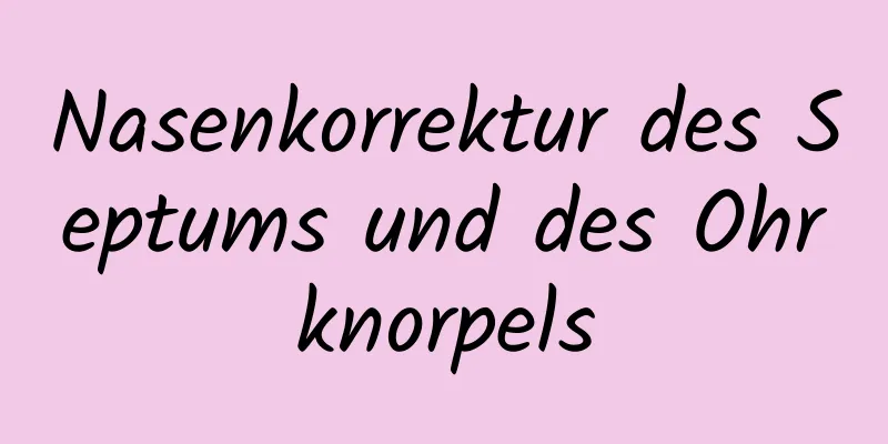 Nasenkorrektur des Septums und des Ohrknorpels