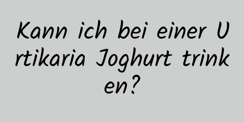 Kann ich bei einer Urtikaria Joghurt trinken?