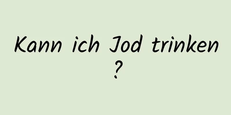 Kann ich Jod trinken?