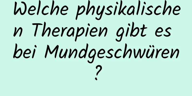 Welche physikalischen Therapien gibt es bei Mundgeschwüren?
