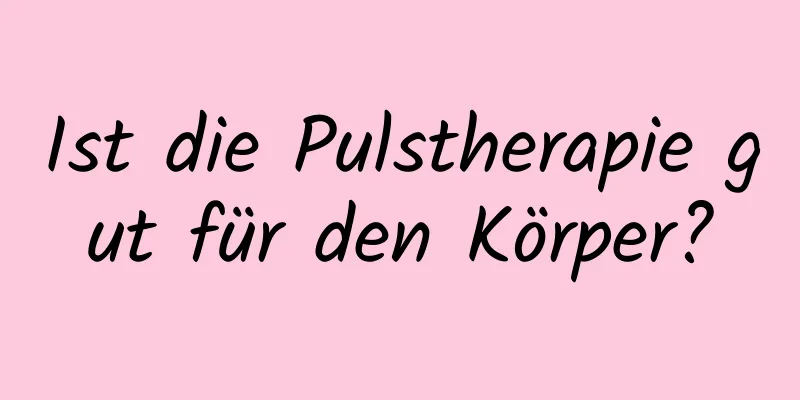 Ist die Pulstherapie gut für den Körper?