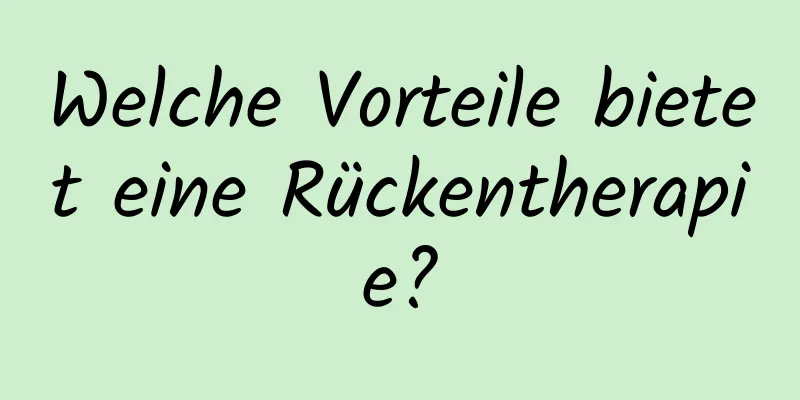 Welche Vorteile bietet eine Rückentherapie?