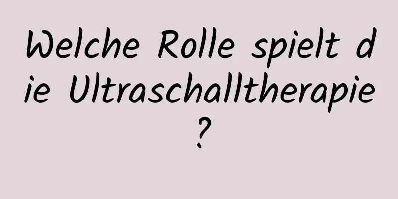 Welche Rolle spielt die Ultraschalltherapie?