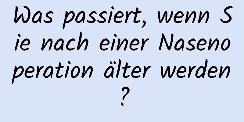 Was passiert, wenn Sie nach einer Nasenoperation älter werden?