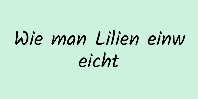 Wie man Lilien einweicht