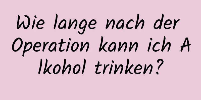 Wie lange nach der Operation kann ich Alkohol trinken?
