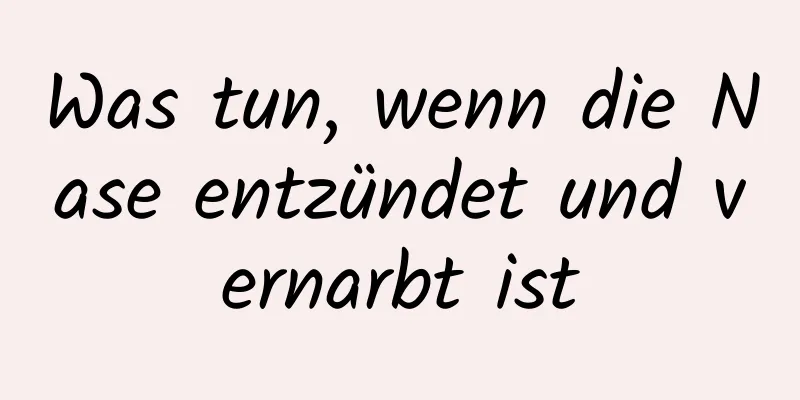 Was tun, wenn die Nase entzündet und vernarbt ist