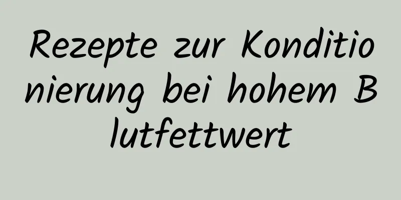 Rezepte zur Konditionierung bei hohem Blutfettwert