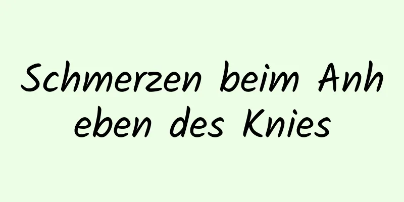Schmerzen beim Anheben des Knies