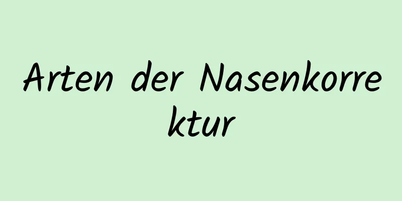Arten der Nasenkorrektur