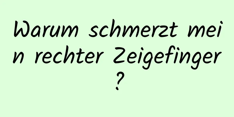 Warum schmerzt mein rechter Zeigefinger?