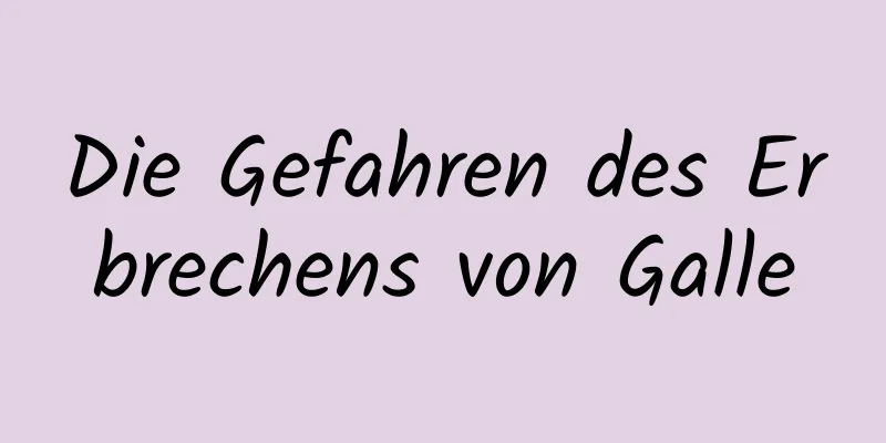 Die Gefahren des Erbrechens von Galle